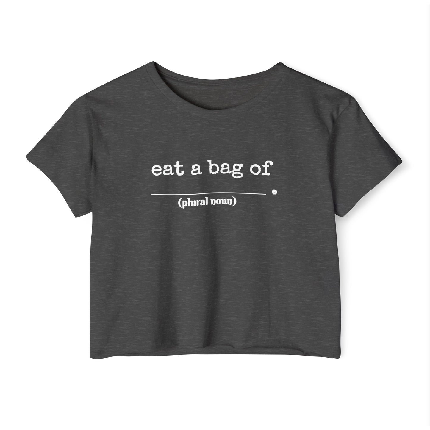 "Eat a bag of _______(plural noun)" Cropped Tee
