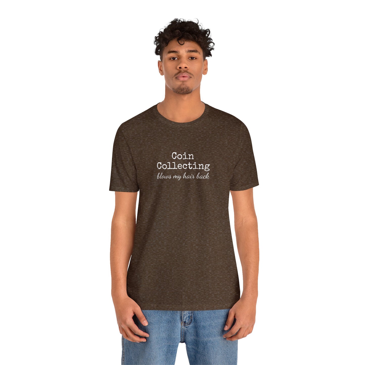Coin Collecting Blows My Hair Back Unisex Tshirt