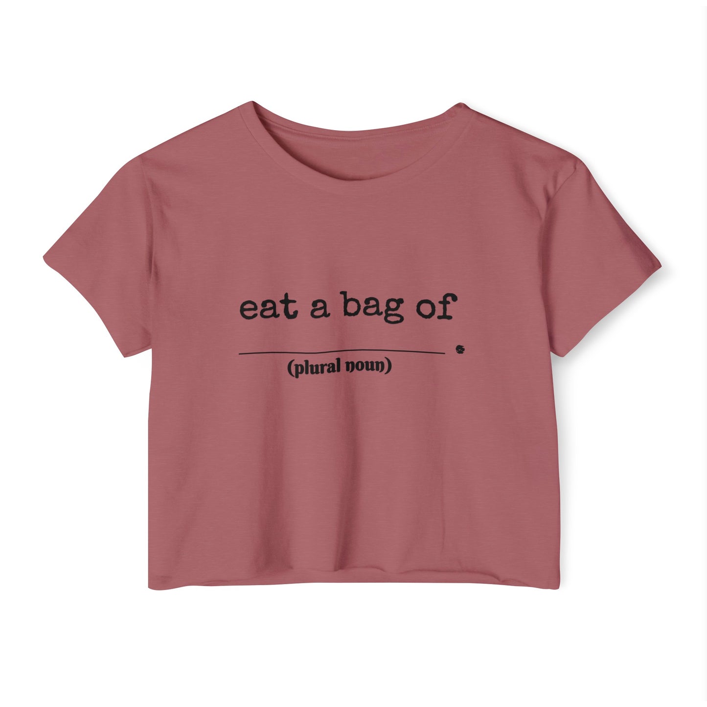 "Eat a bag of________(plural noun)" Cropped Tee