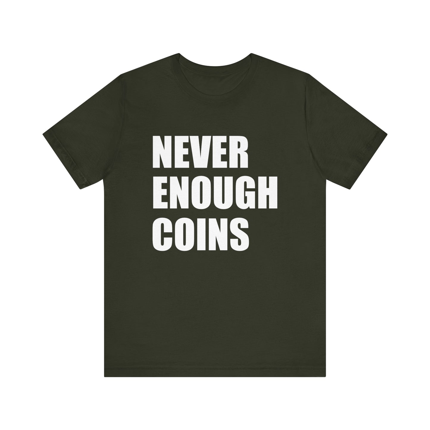 NEVER ENOUGH COINS Tshirt