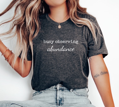 "Busy Observing Abundance" Unisex Tshirt