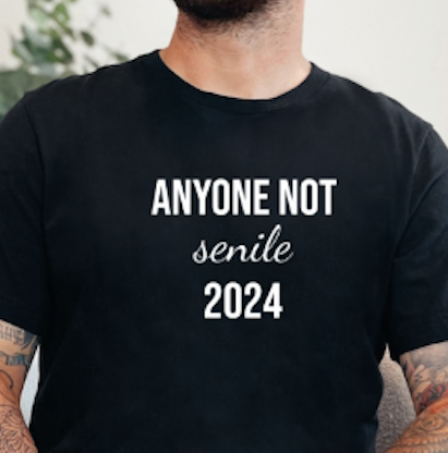 Anyone Not Senile 2024 Presidential Race Tshirt