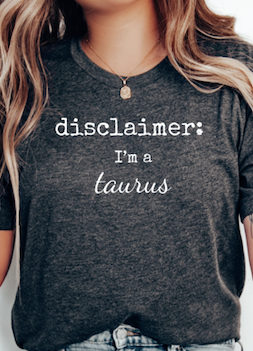 Disclaimer: I'm a Taurus T-shirt
