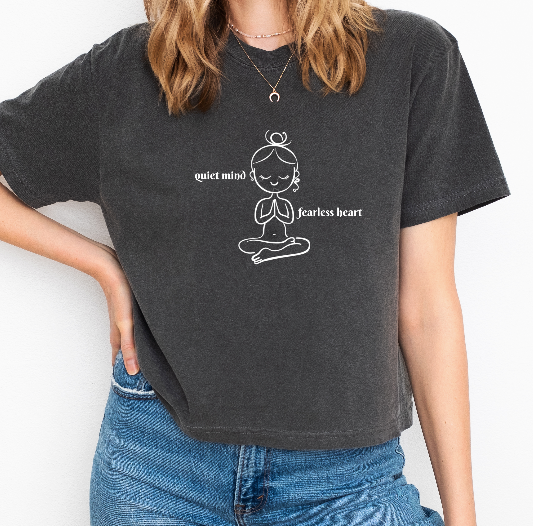 "Quiet Mind; Fearless Heart" Cropped Tee