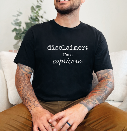 "disclaimer_ I'm a Capricorn" Tshirt